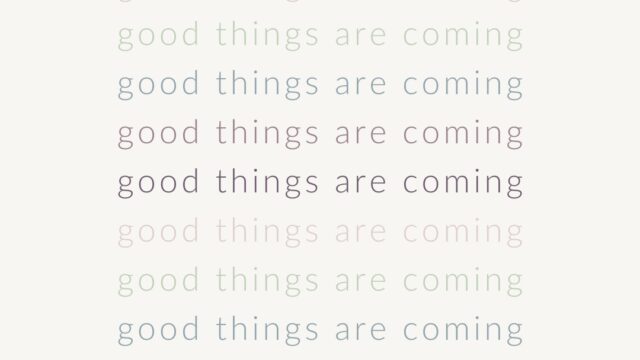 Good things are coming…
